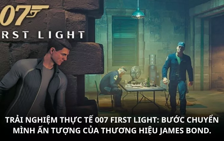 Review game 007 First Light: Bước chuyển mình ấn tượng của thương hiệu James Bond